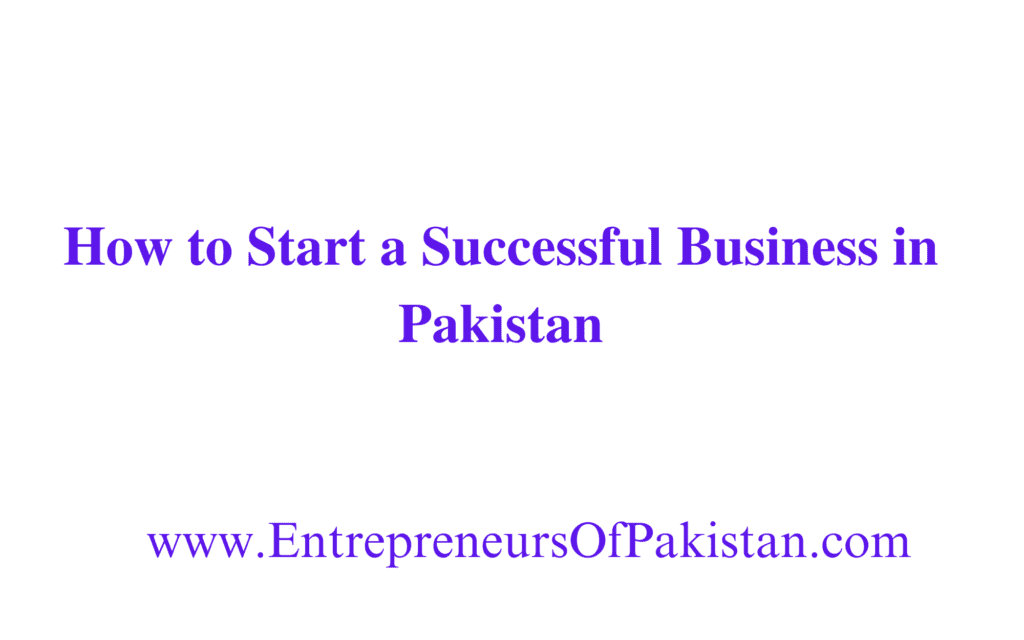 How to Start a Successful Business in Pakistan