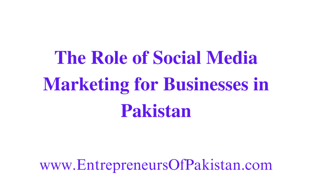 The Role of Social Media Marketing for Businesses in Pakistan