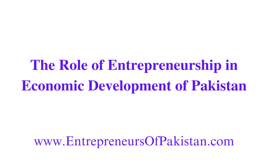 The Role of Entrepreneurship in Economic Development of Pakistan