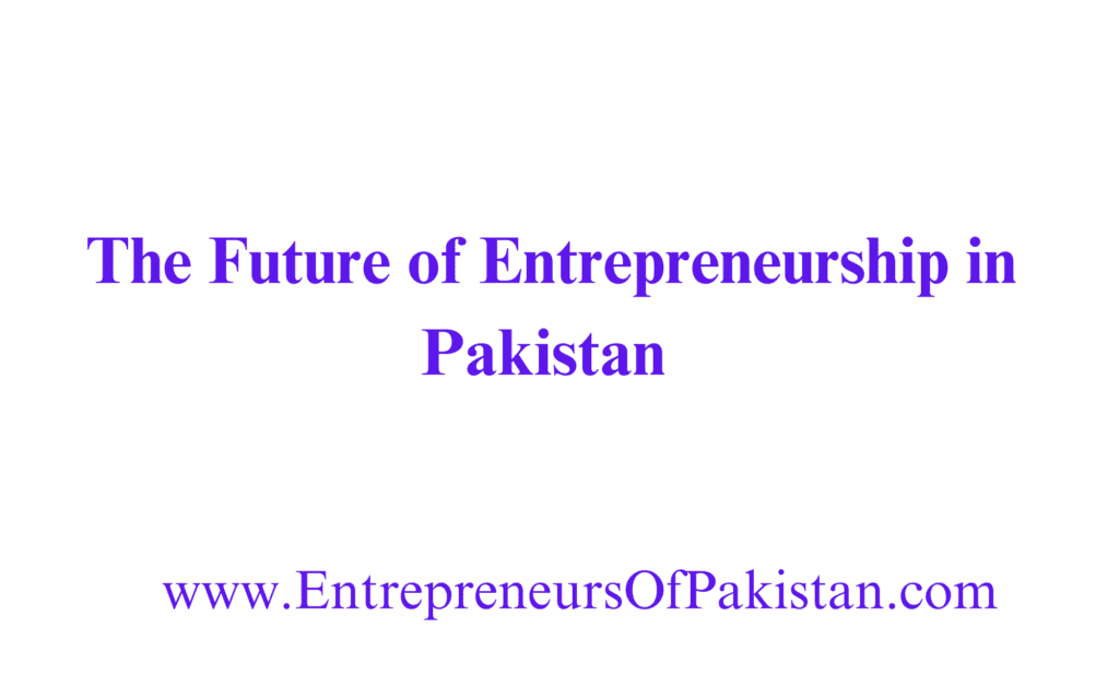 The Future of Entrepreneurship in Pakistan