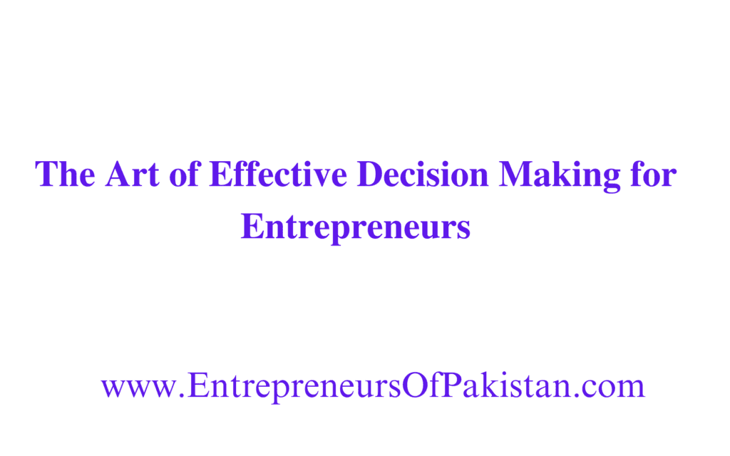 The Art of Effective Decision Making for Entrepreneurs